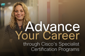 Advance Your Career through Cisco’s Specialist Certification Programs