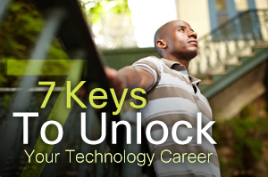 7 Keys to Unlock Your Technology Career