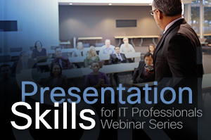 Presentation Skills for IT Professionals Webinar Series